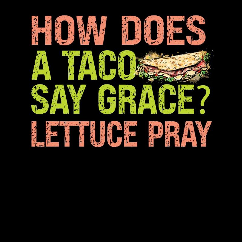 How Does A Taco Say Grace? Lettuce Pray - Witze