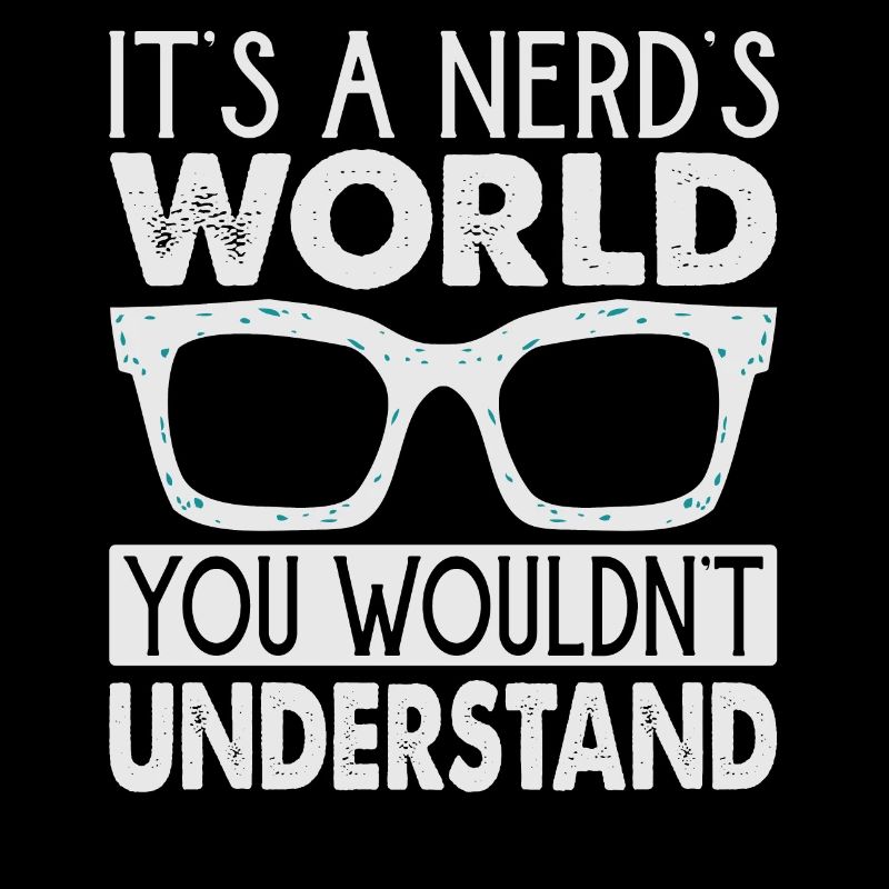 C’est un monde de nerd que vous ne comprendriez pas