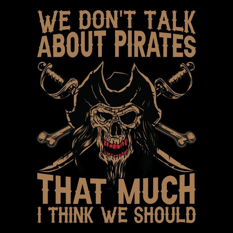 We Don't Talk About Pirates That Much I Think We S