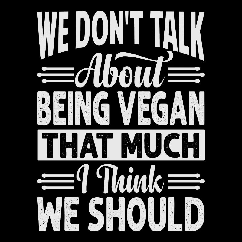 We Don't Talk About Being Vegan That Much I Think
