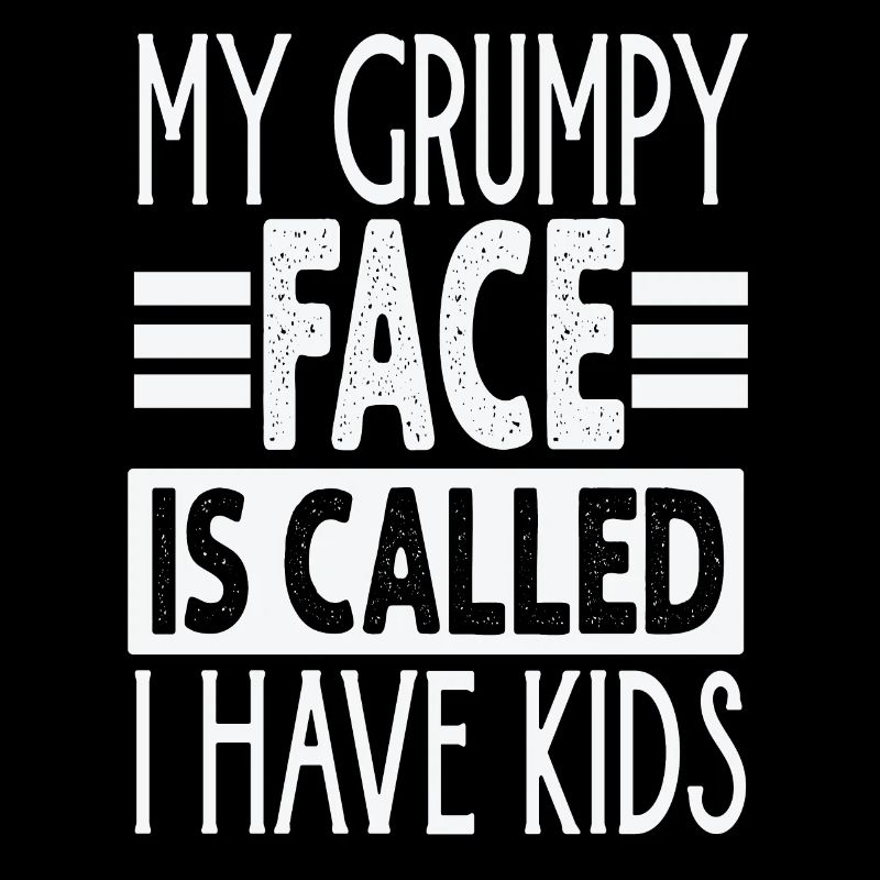 My Grumpy Face Is Called I Have Kids - Funny Paren