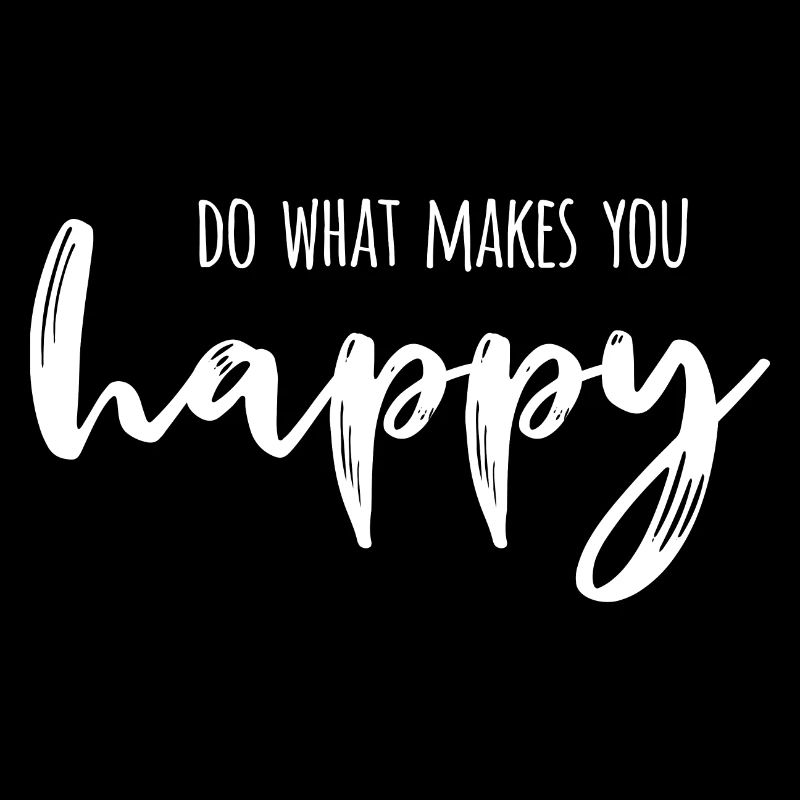 do what makes you happy, glücklich