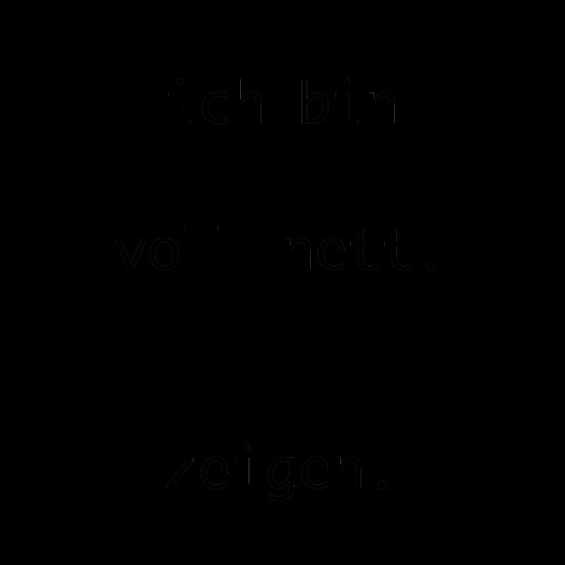 Ich bin eigentlich voll nett...