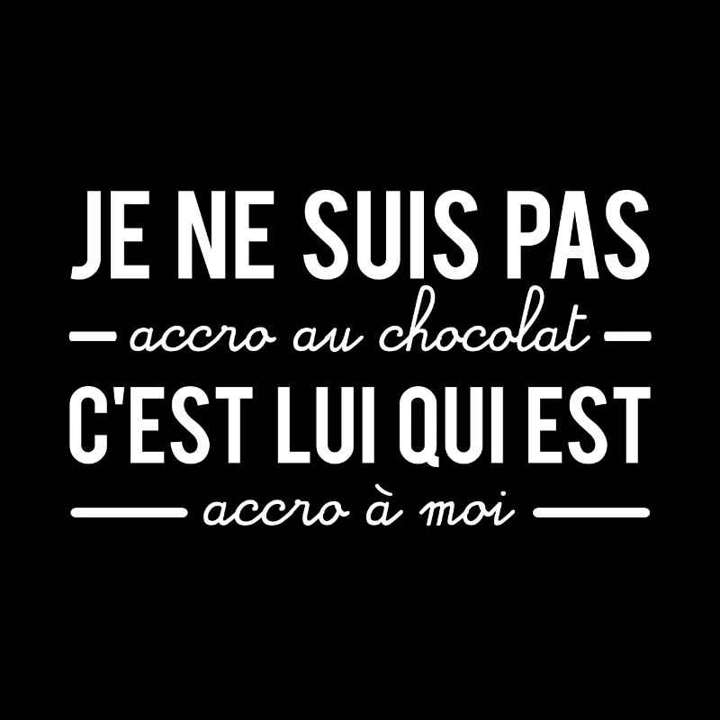 C'est le chocolat qui est accro à moi humour