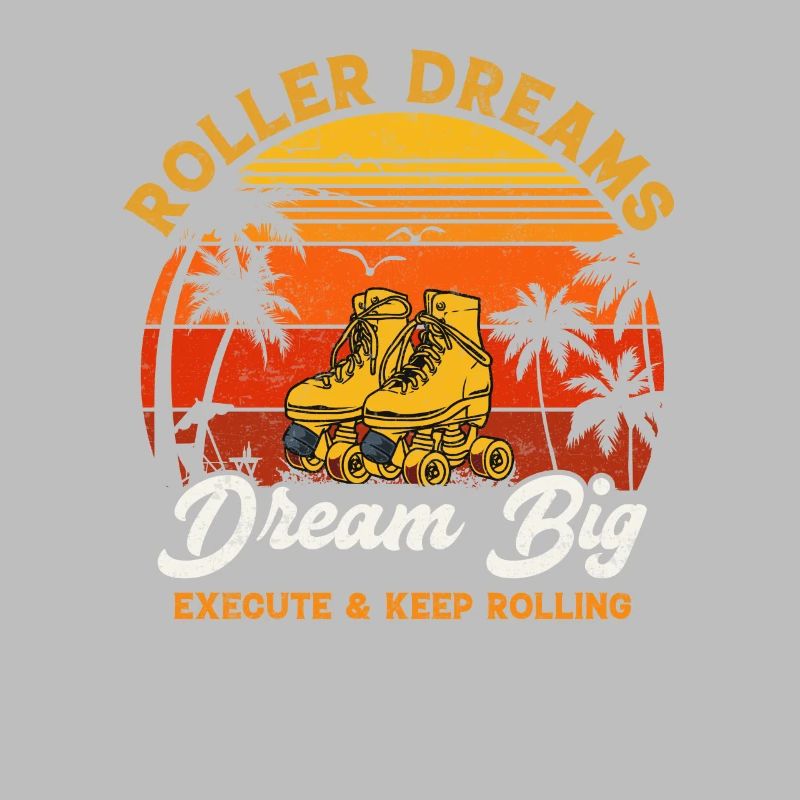 Roller dreams dream big execute and keep rolling