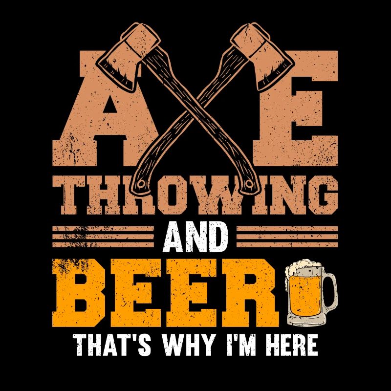 Axe Throwing And Beer That's Why I'm Here