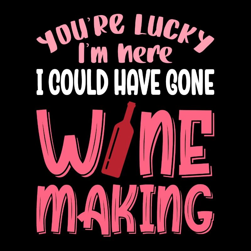 I Could Have Gone Wine Making