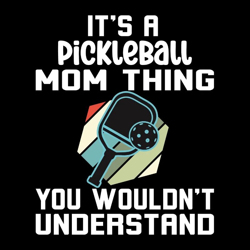 Pickleball Mom Thing You Wouldn't Understand