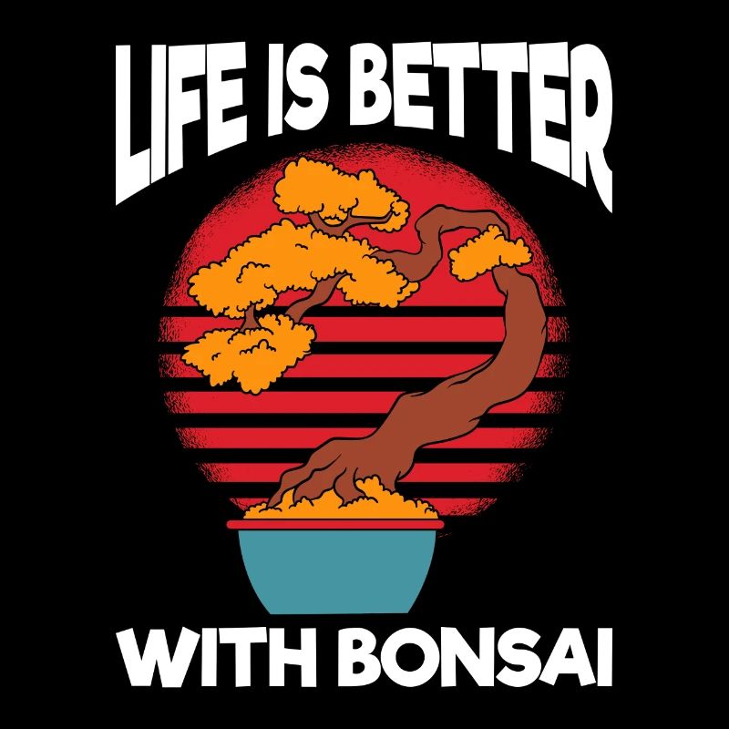 Life Is Better With Bonsai
