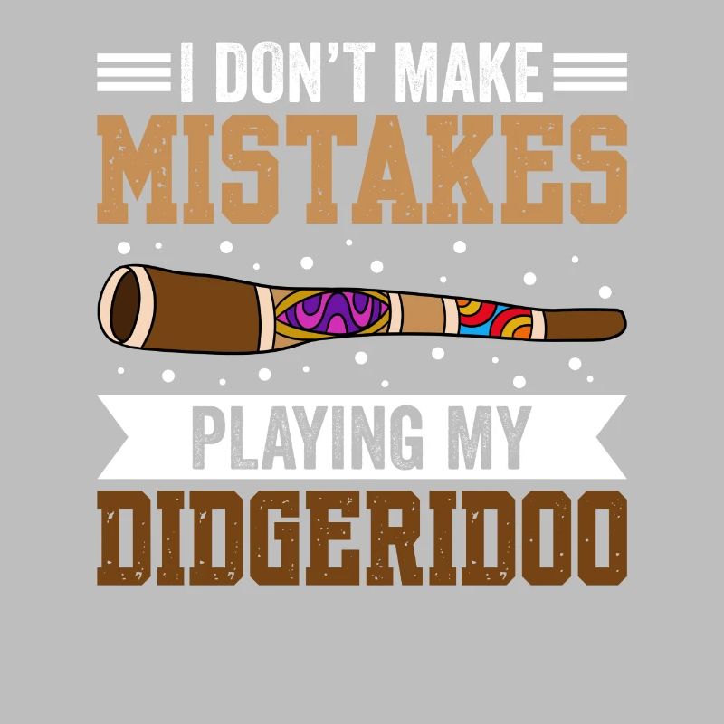 I Don't Make Mistakes When Playing My Didgeridoo