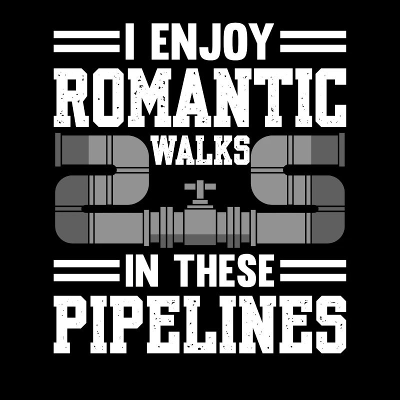 I Enjoy Romantic Walks In These Pipelines Plumber