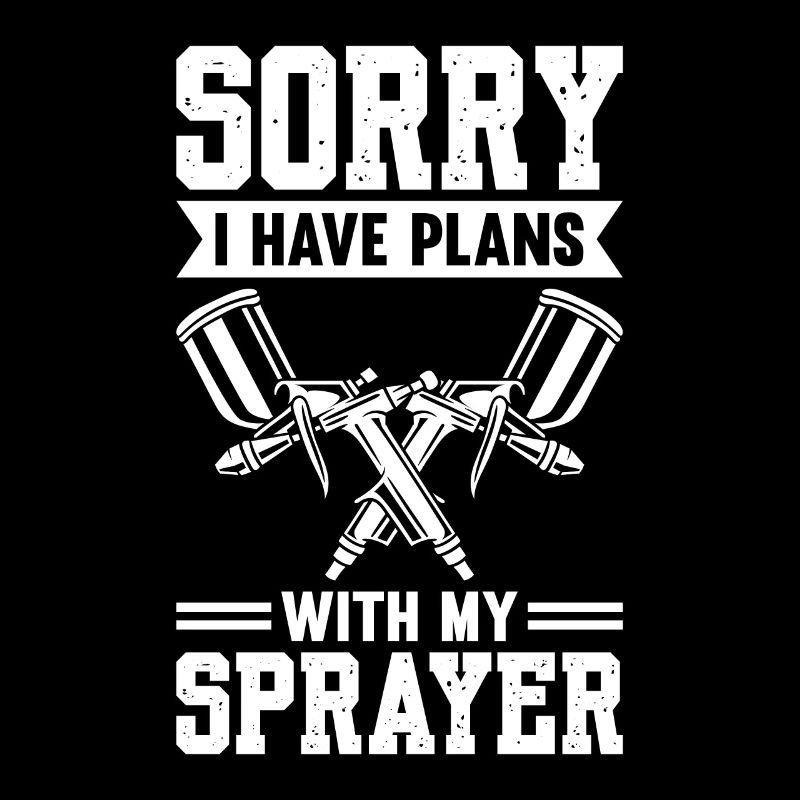 Sorry I Have Plans With My Sprayer