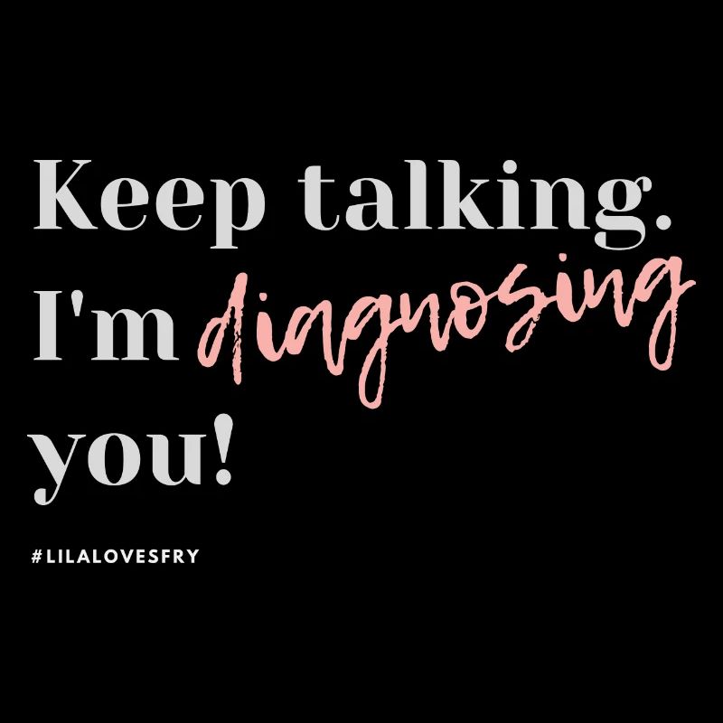 Keep talking I am diagnosing you #HSP
