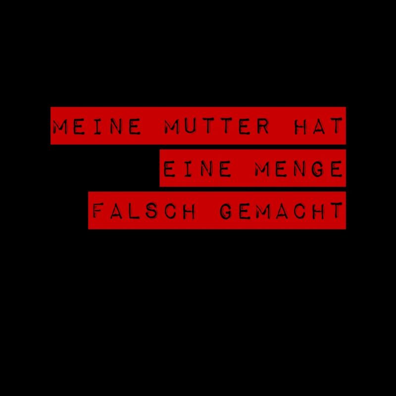 meine Mutter hat einiges falsch gemacht