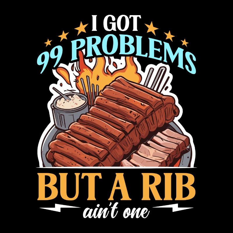 Ribs BBQ I Got 99 Problems But Loves Smoked Ribs