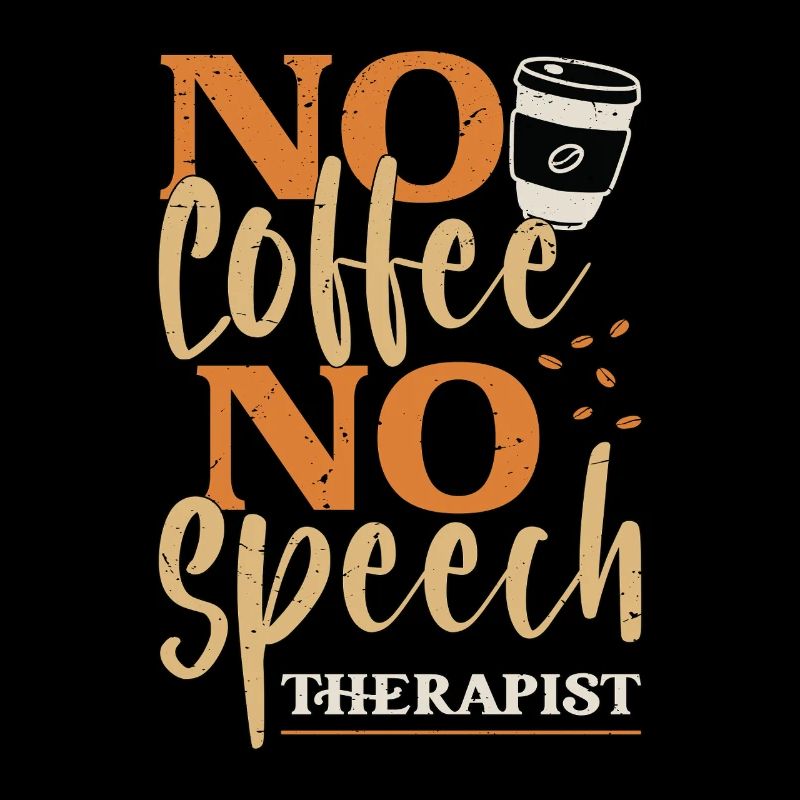 Speech Therapy No Coffee Therapist Coffee Lover