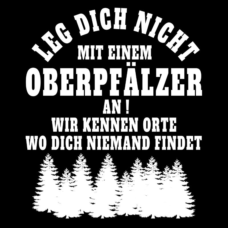 Leg dich nicht mit einem Oberpfälzer an.