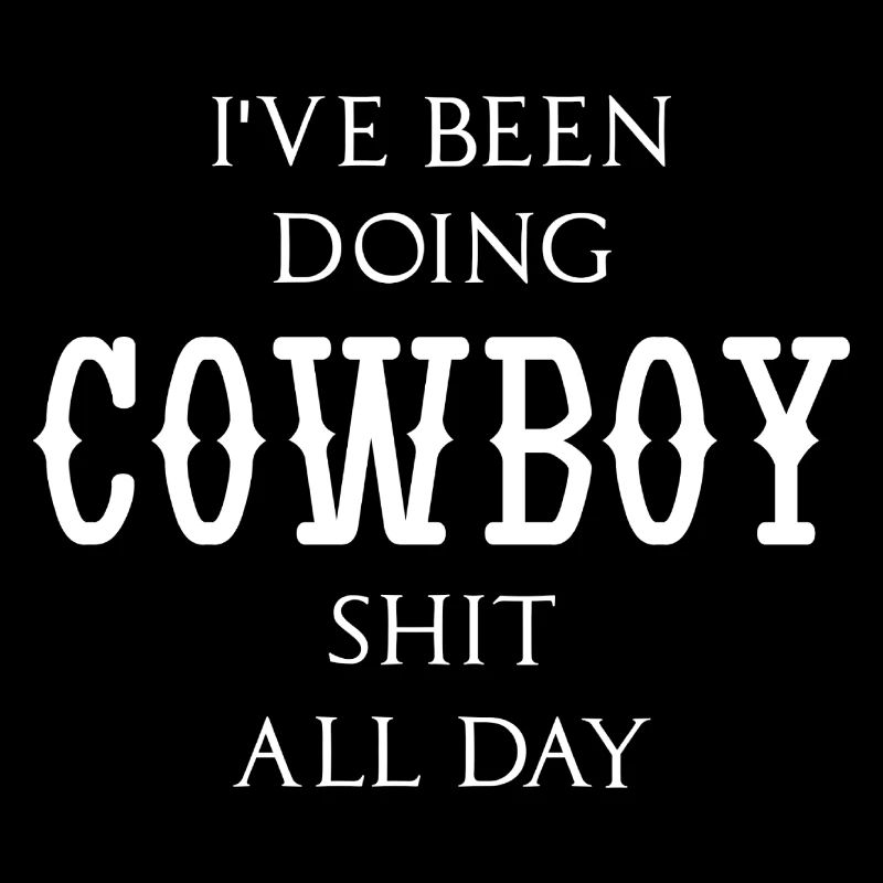 I've been doing cowboy shit all day