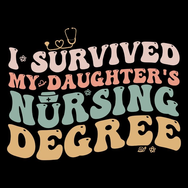 I Survived My Daughters Nursing Degree Nursing Mom