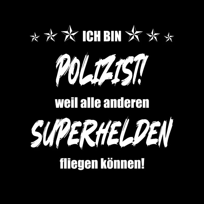 Ich bin Polizist weil alle anderen Superhelden...