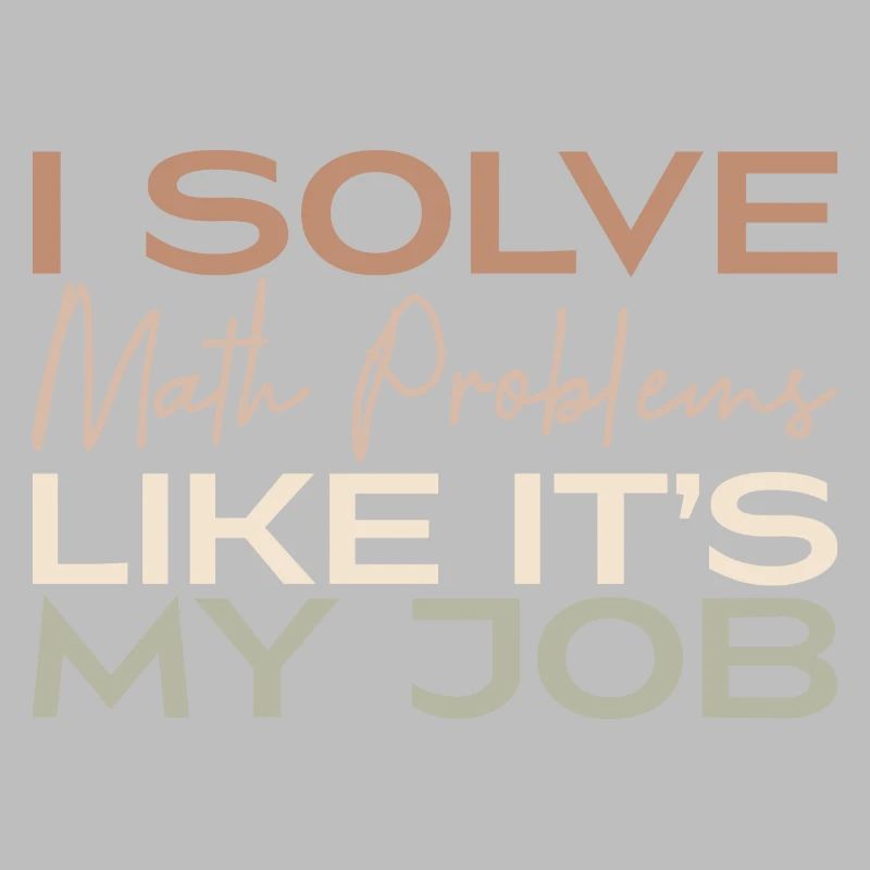I Solve Math Problems Like It's My Job