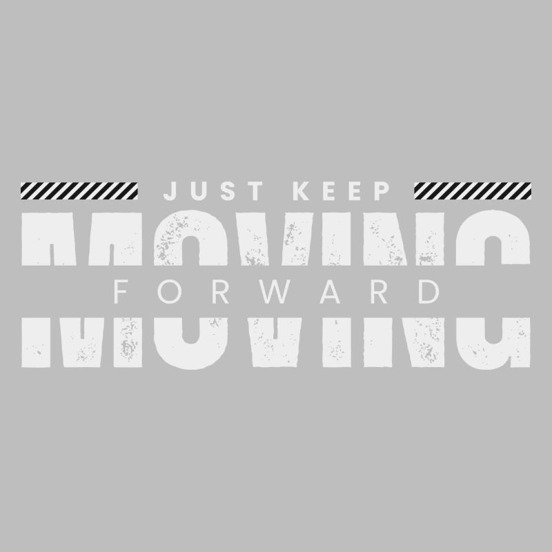 Just keep moving forward