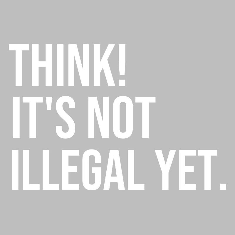 Think! It's not illegal yet.