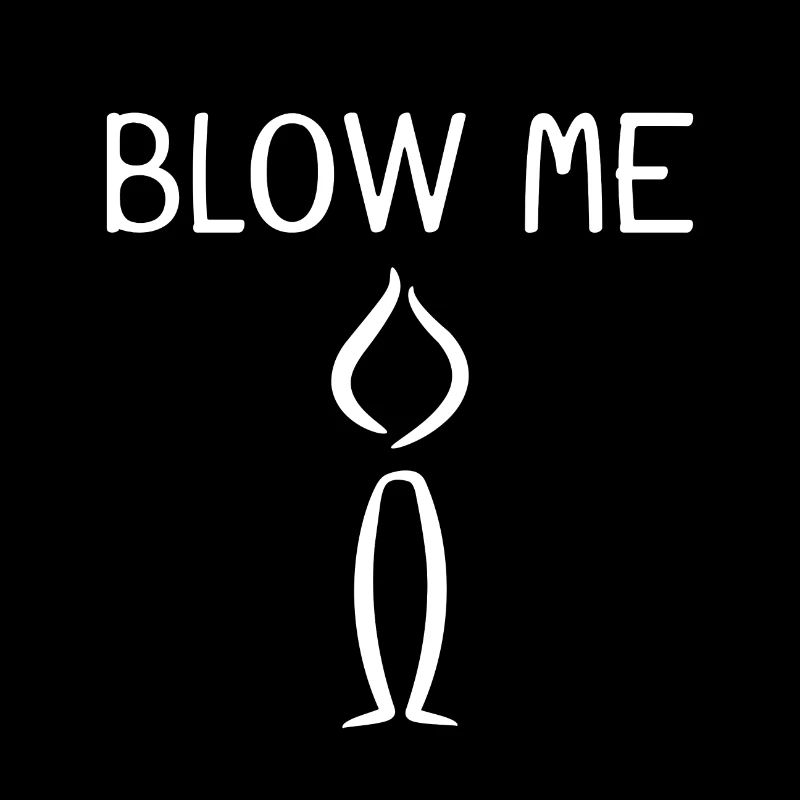 Blow me