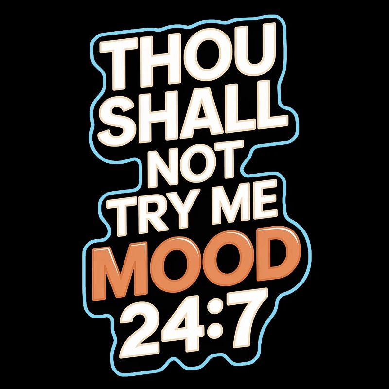 Thou shall not try me mood 24/7