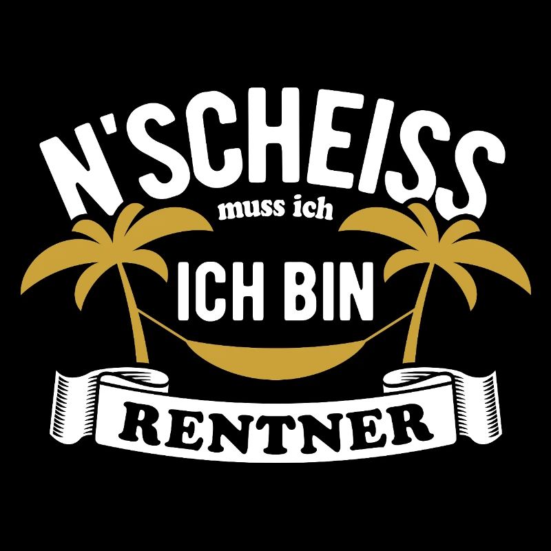 N' Scheiss muss ich, ich bin Rentner - Spruch