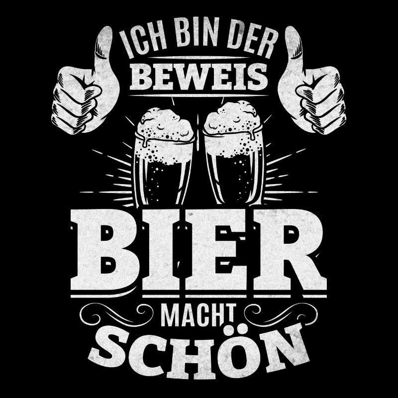 Bier Spruch Ich bin der Beweis Bier macht schön I