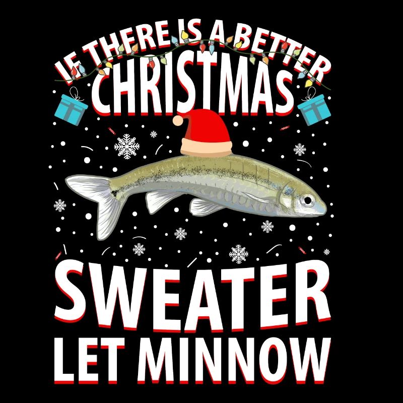 If There Is A Better Christmas Sweater Let Minnow