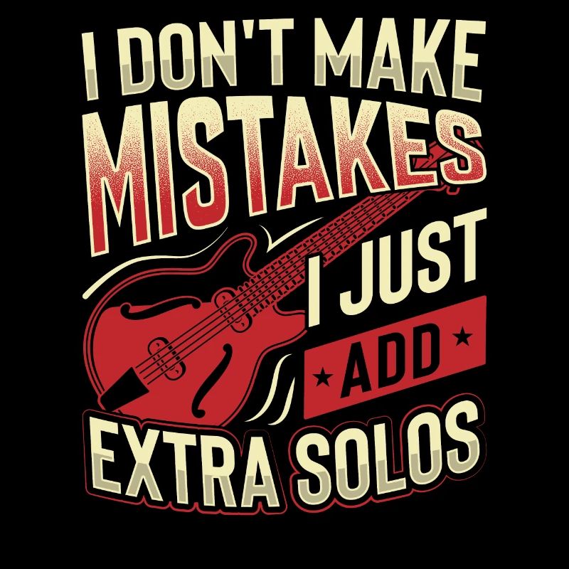 I Don't Make Mistakes I Just Add Extra Solos