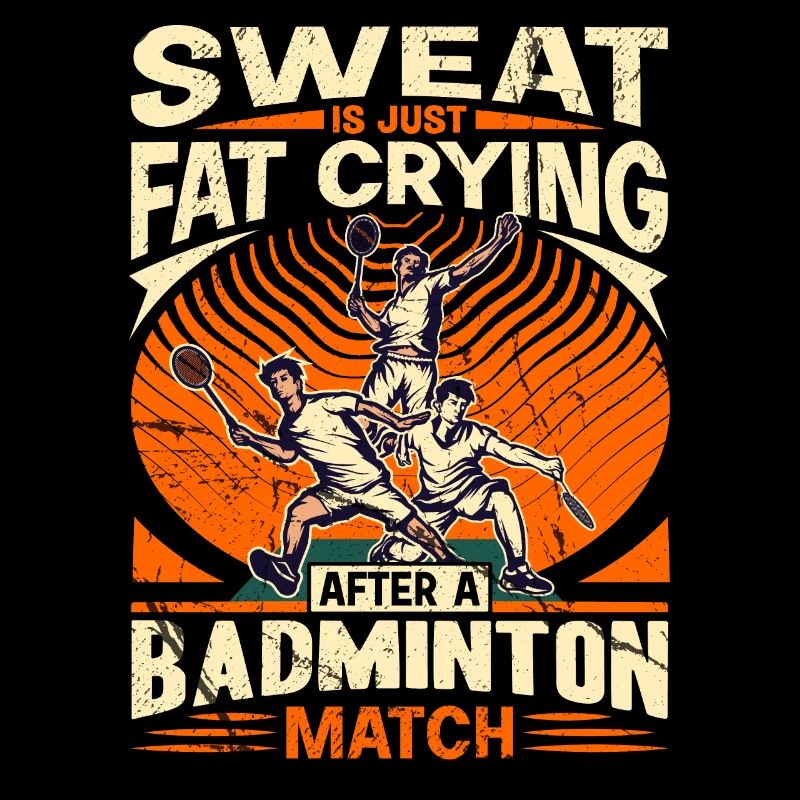 BADMINTON SPRUCH - Sweat Is Just Crying Fat