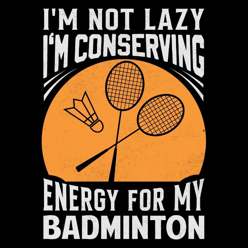Badminton Saying - Not Lazy Conserving Energy