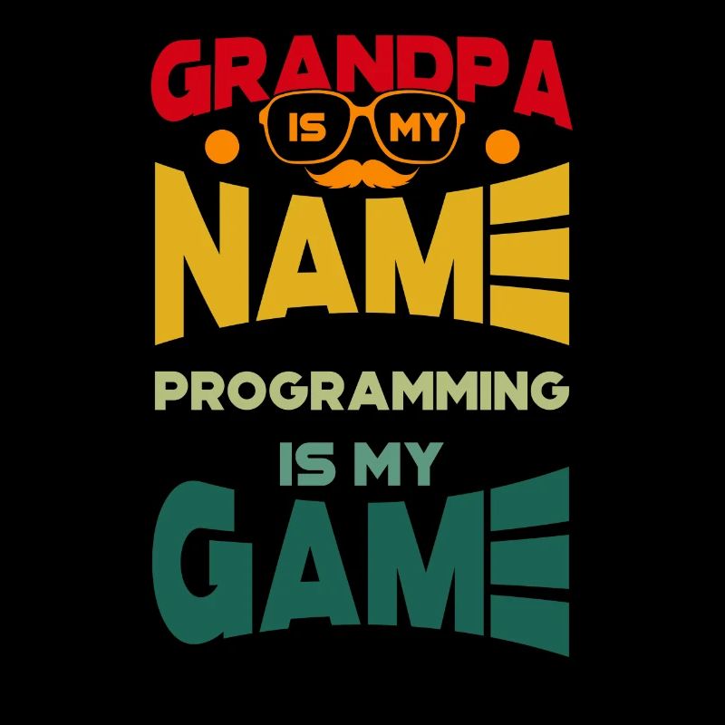 Grandpa Is My Name Programming Is My Game