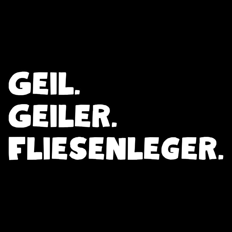 Geil. Geiler. Fliesenleger