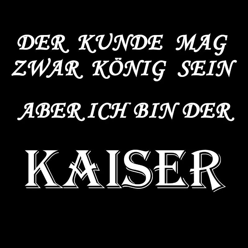 Kaiser - Der Kunde ist König