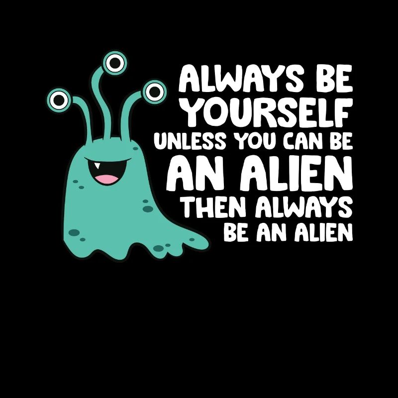Sei immer du selbst, außer du kannst ein Alien