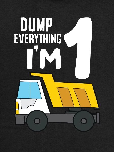 Dump Truck 1st Birthday Dump Everything I'm 1