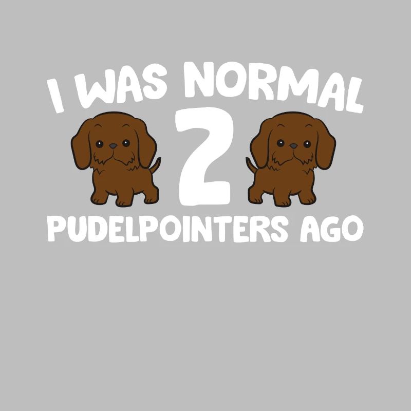 Pudelpointer Owner I Was Normal 2 Pudelpointers