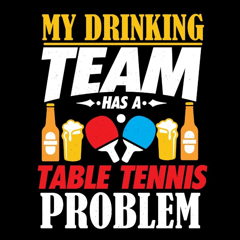 My Drinking Team Has A Table Tennis Problem Shirt