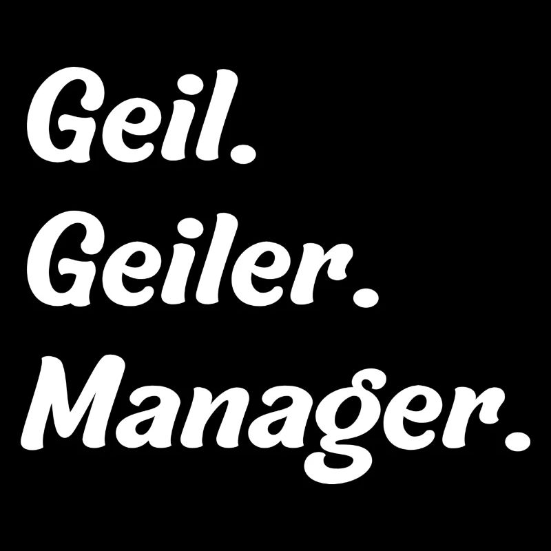 Geil. Geiler. Manager