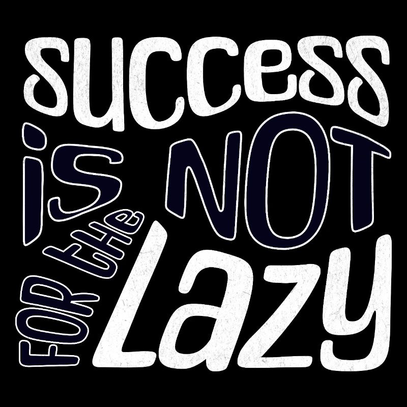 Success is not for the Lazy