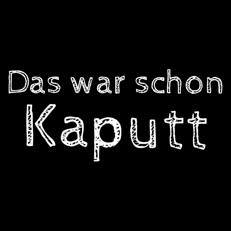 Das war schon Kaputt Tollpatsch