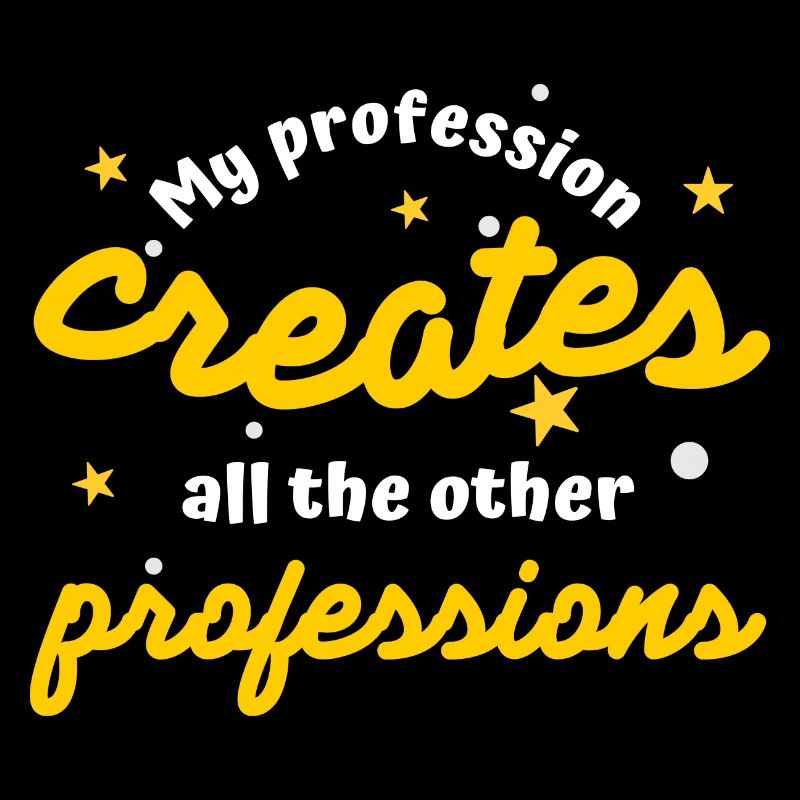 Ma profession crée toutes les autres professions