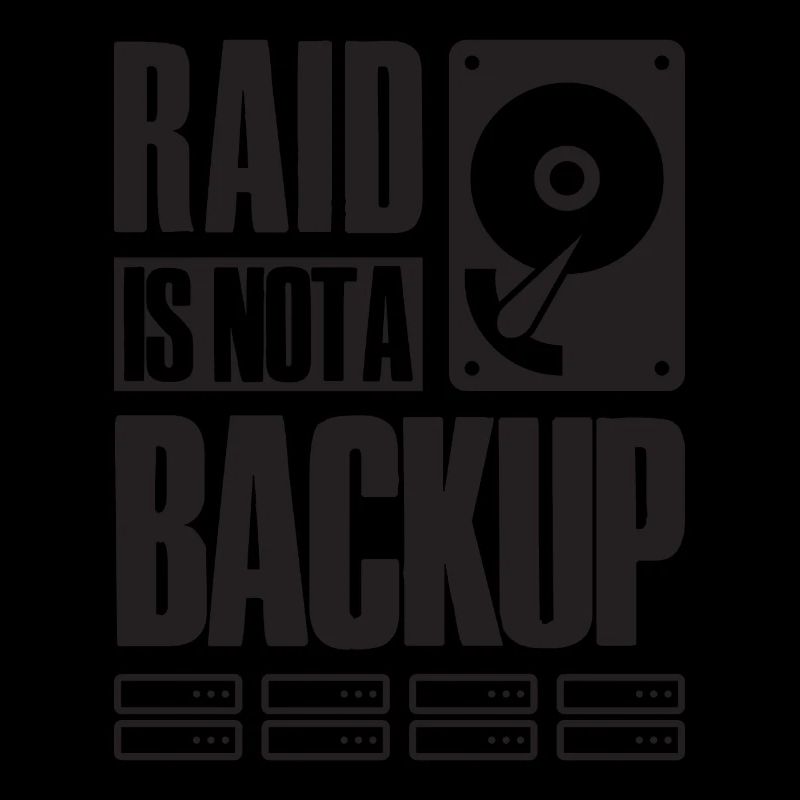 RAID Is Not A Backup Saying for System Admin
