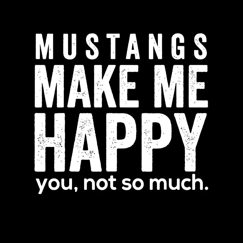 Mustangs machen mich glücklich du nicht so sehr lustiges Pferd