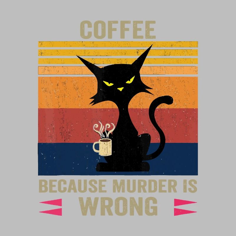 Funny Coffee Because Murder Is Wrong Black Cat Dri