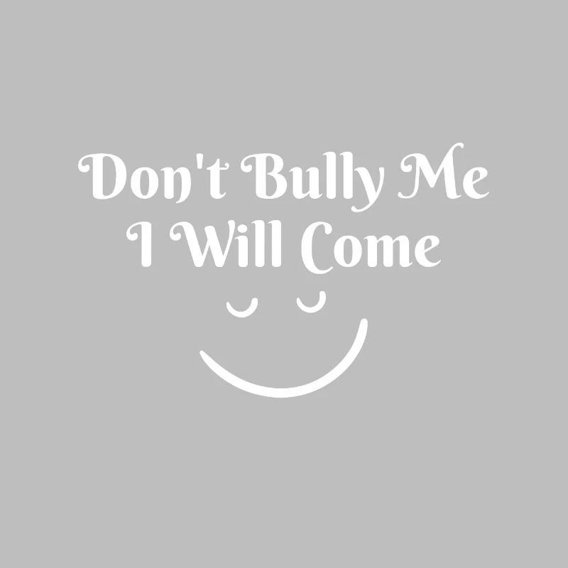 Funny Sarcustic Attitude Saying Don't Bully Me I'l